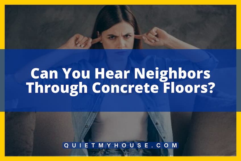 Can You Hear Neighbors Through Concrete Floors?
