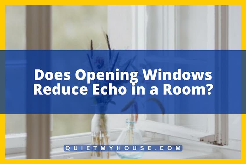 Does Opening Windows Reduce Echo in a Room?