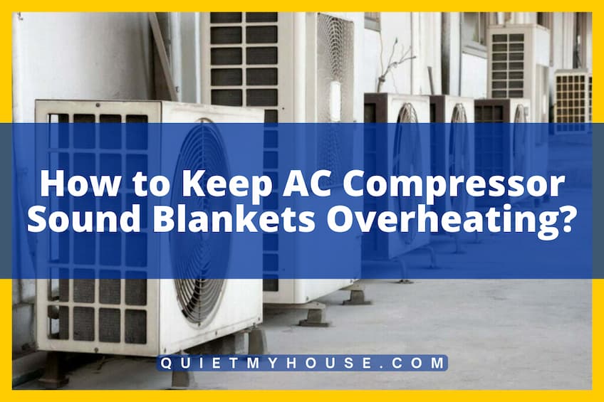 How to Keep AC Compressor Sound Blankets Overheating?