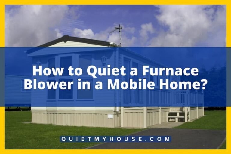 How to Quiet a Furnace Blower in a Mobile Home? Answered