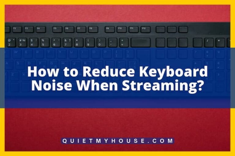 How to Reduce Keyboard Noise When Streaming? Answered