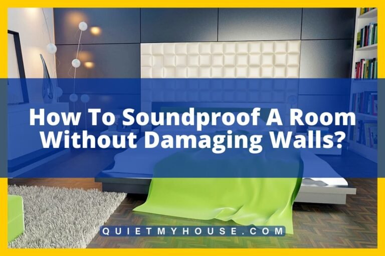 How To Soundproof A Room Without Damaging Walls? (Tested)