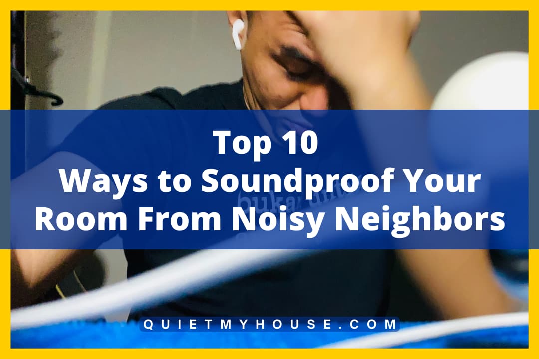 Top 10 Ways to Soundproof Your Room From Noisy Neighbors