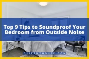 Top 9 Tips to Soundproof Your Bedroom from Outside Noise