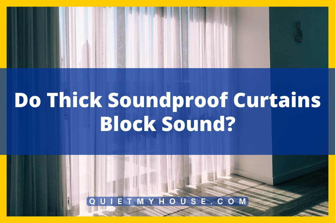 Do Thick Soundproof Curtains Block Sound?