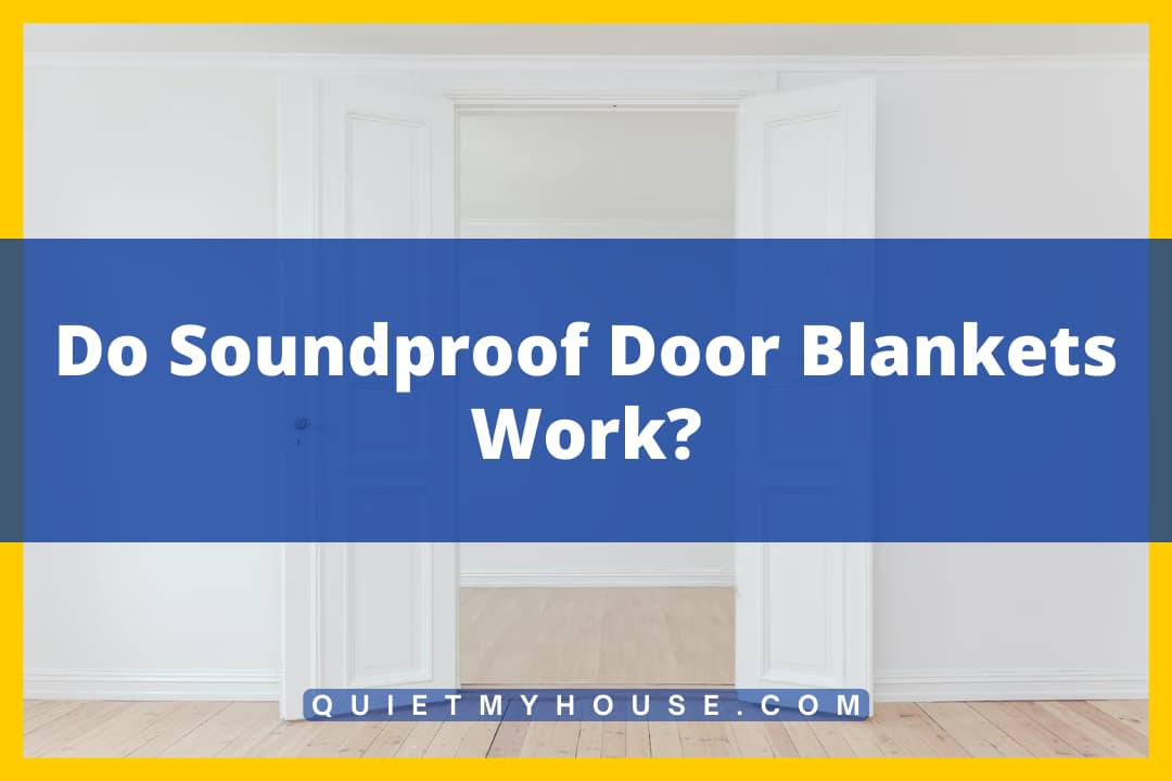 Do Soundproof Door Blankets Work
