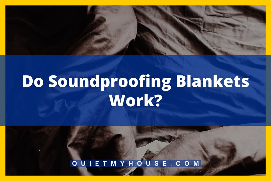 Do Soundproofing Blankets Work?