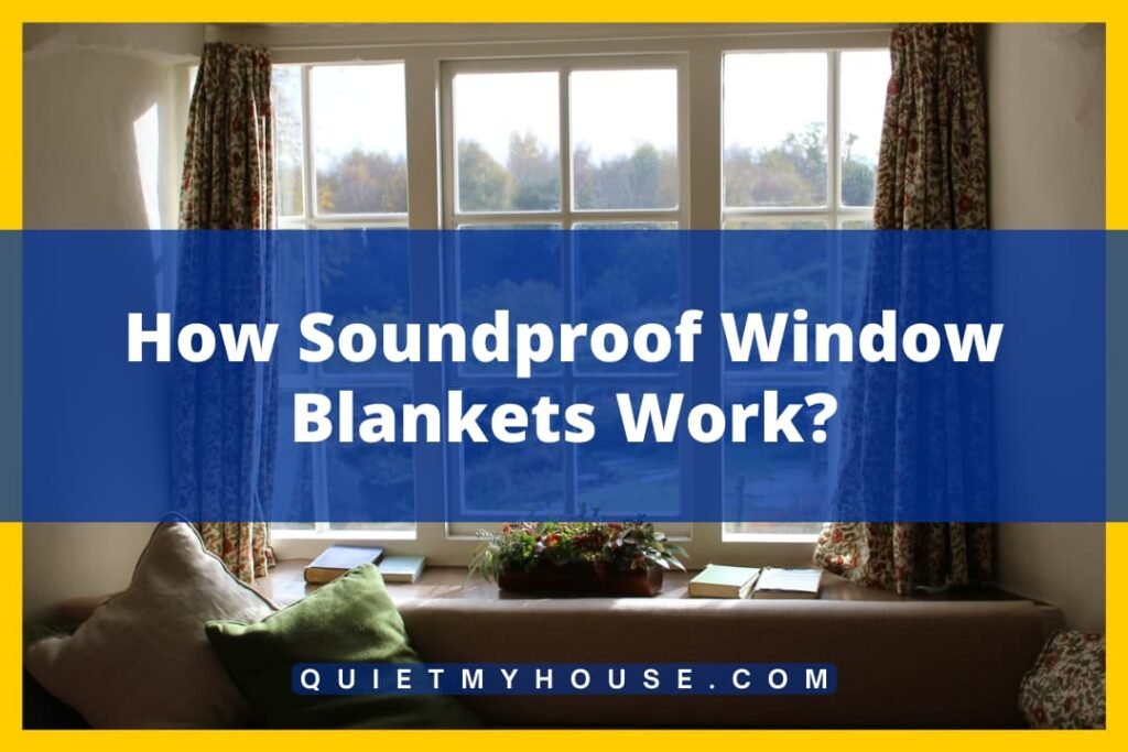How Soundproof Window Blankets Work Wonders? Answered