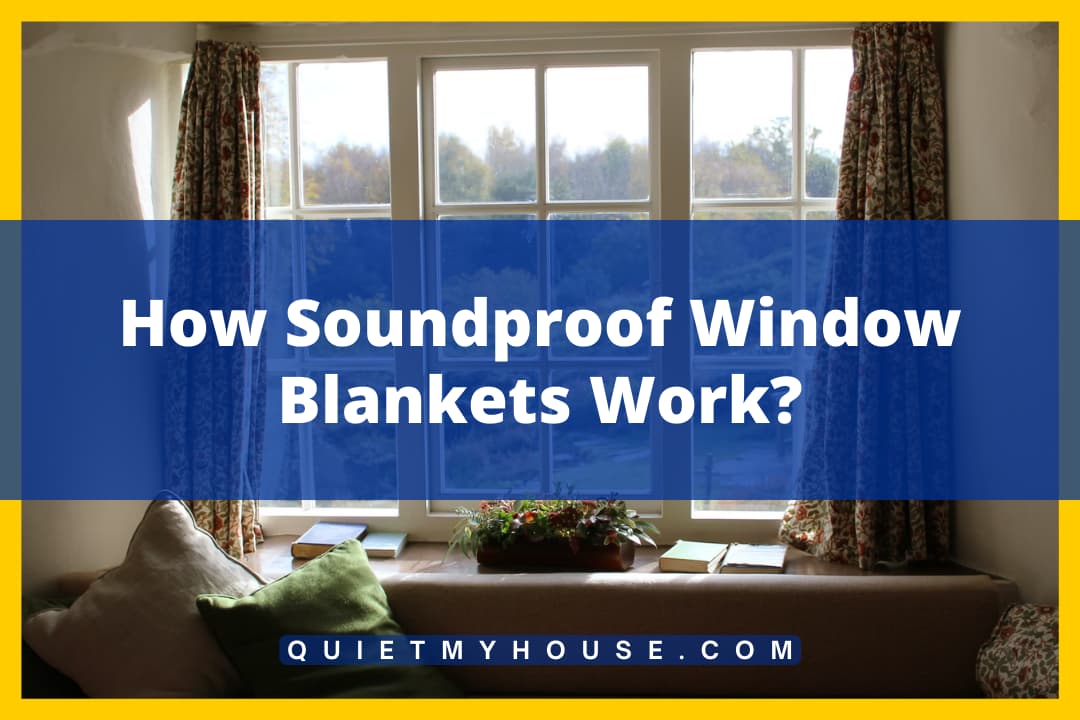 How Soundproof Window Blankets Work?