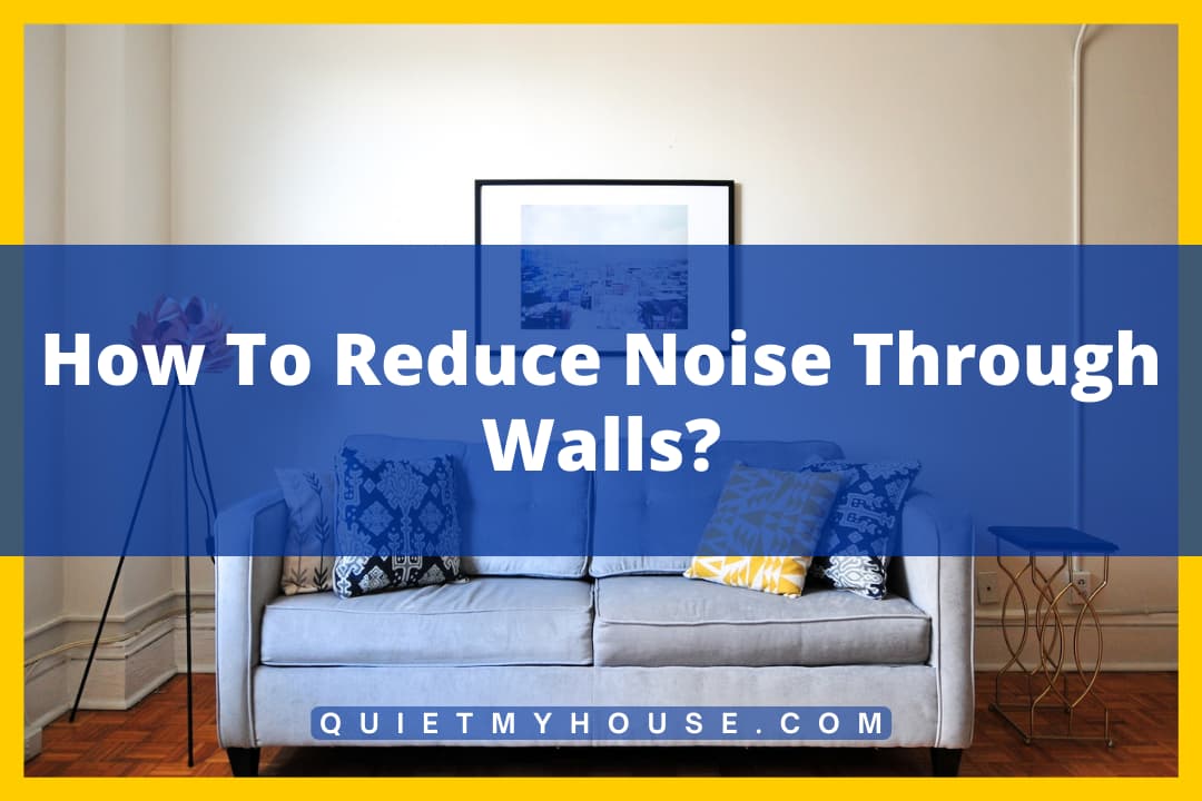 How To Reduce Noise Through Walls?