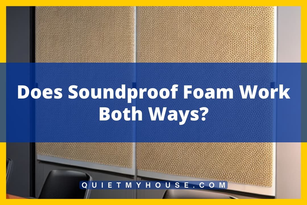 Soundproof Foam: Does It Block Noise Both Ways? Answered