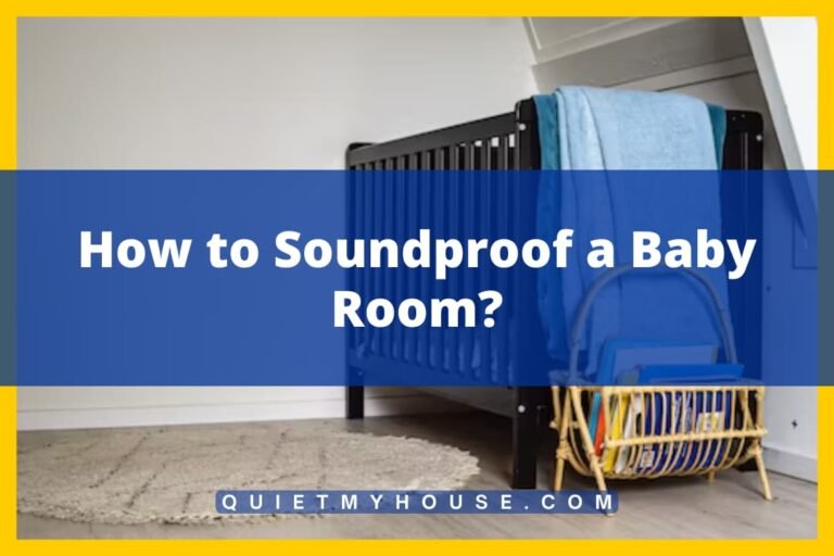 Sleep Soundly How to Soundproof a Baby Room? (Tested)