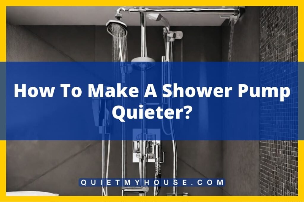 How to Make a Shower Pump Quieter? 10 Simple Solutions