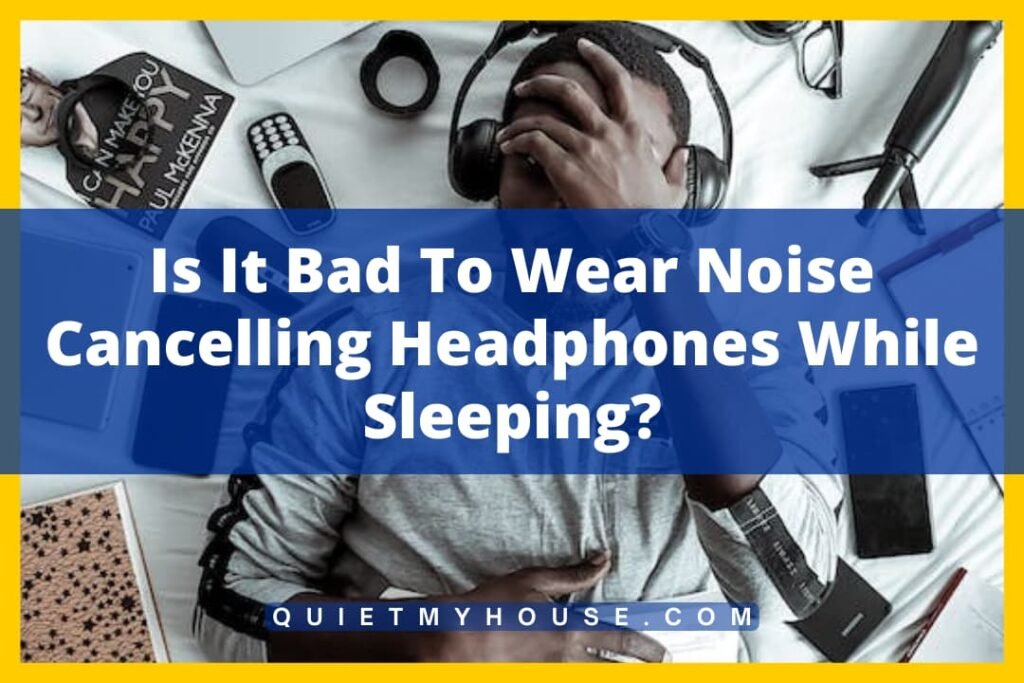 Sleeping with Noise Cancelling Headphones Good or Bad Idea?