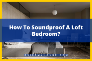 Soundproofing Loft Sleeping in Silence: How to Soundproof Your Loft Bedroom?