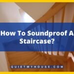 How  To Soundproof A Staircase?