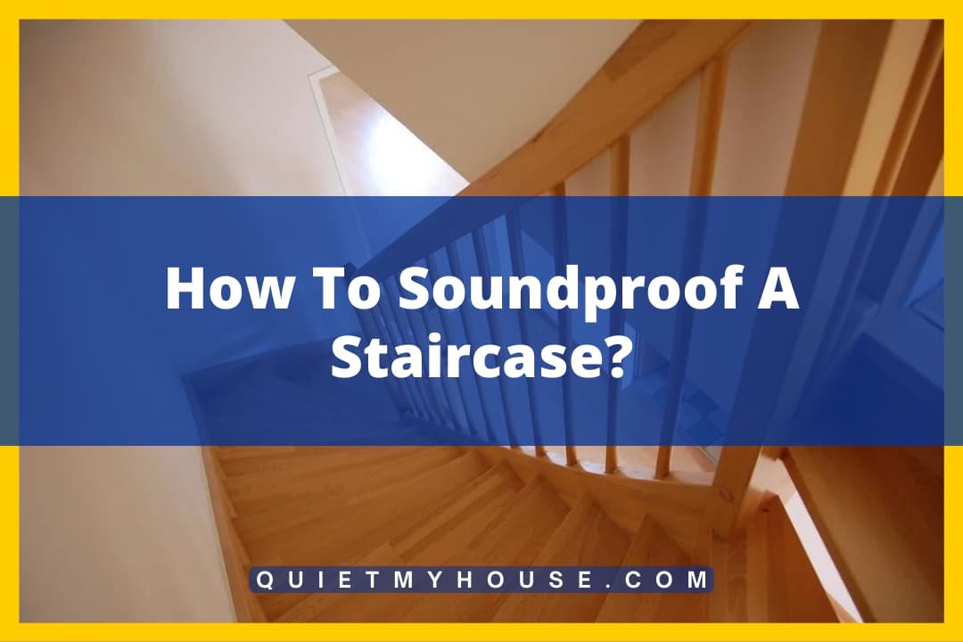How  To Soundproof A Staircase?