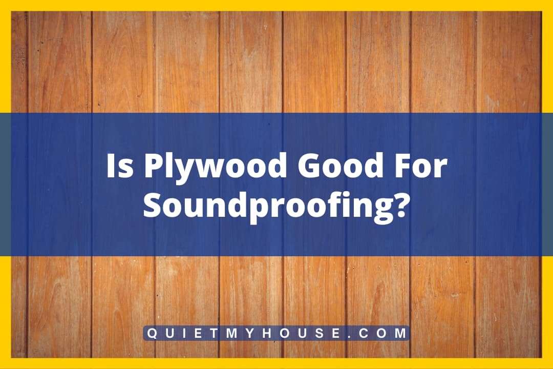 Is Plywood Good For Soundproofing?